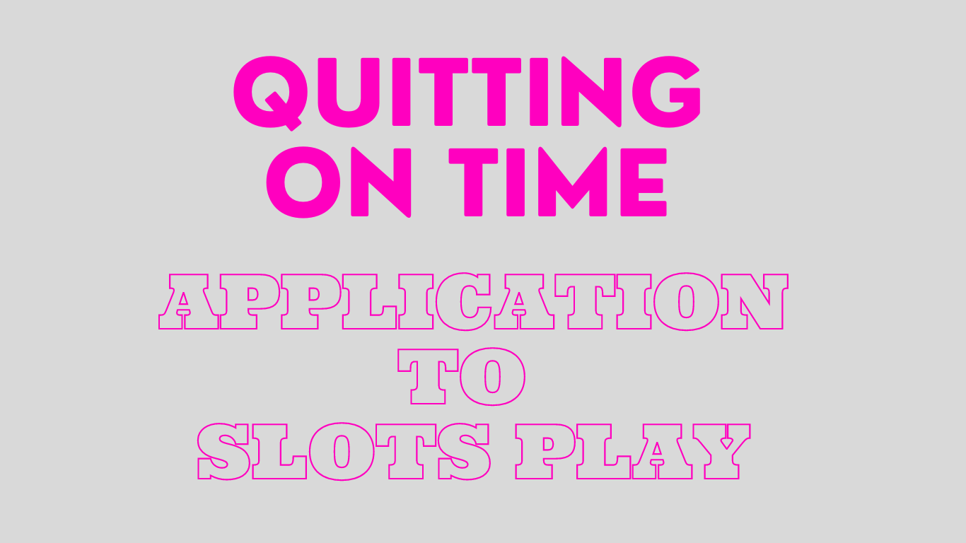 Quitting on time: application to slots play
